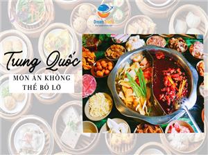 Những Món Ăn Ngon Không Thể Bỏ Lỡ Tại Trung Quốc